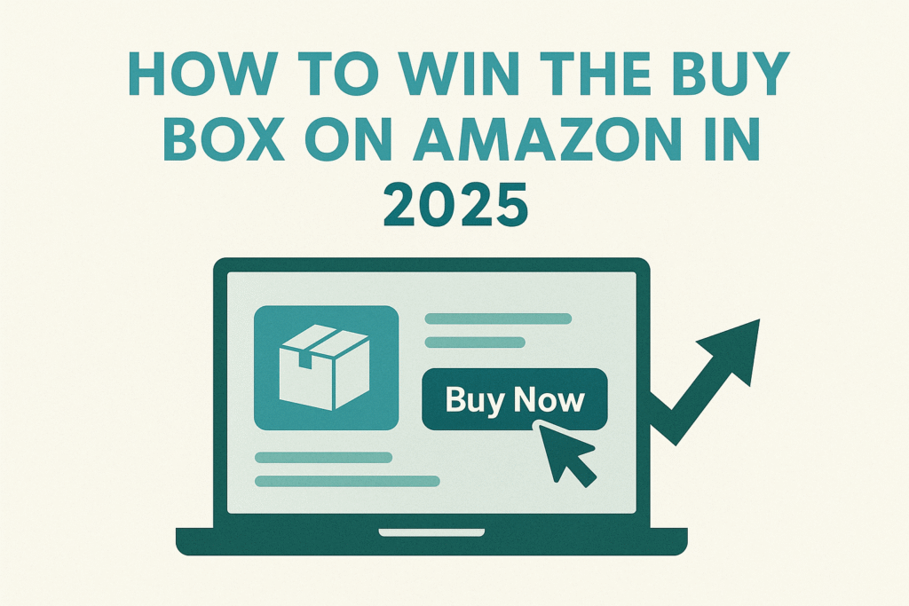 How to Win the Buy Box on Amazon in 2025